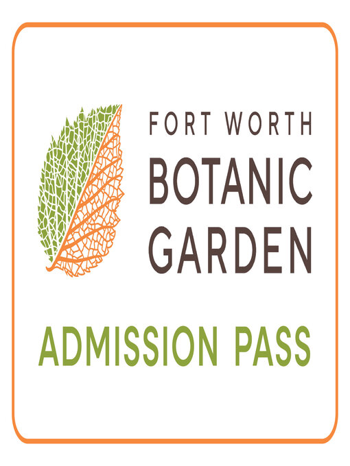 Title details for Fort Worth Botanic Garden ePass = Fort Worth Botanic Garden pase de admisión electrónico by Fort Worth Botanic Garden - Wait list